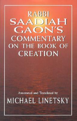 Rabbi Saadiah Gaon's Commentary on the Book of Creation by Saadia Gaon, Michael Linetsky