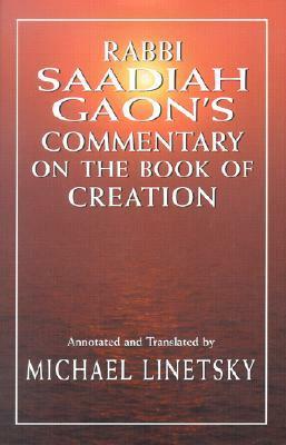 Rabbi Saadiah Gaon's Commentary on the Book of Creation by Saadia Gaon, Michael Linetsky