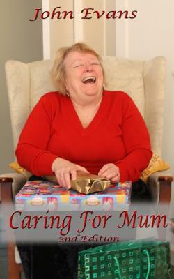 Caring For Mum by John Evans