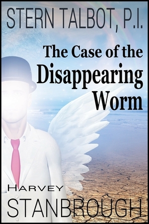 Stern Talbot, P.I.: The Case of the Disappearing Worm by Harvey Stanbrough