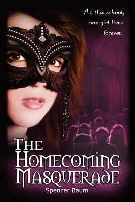 The Homecoming Masquerade: Girls Wearing Black, Book 1 by Spencer Baum