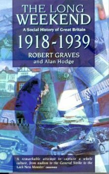 The Long Weekend: A Social History of Great Britain, 1918-1939 by Robert Graves, Alan Hodge