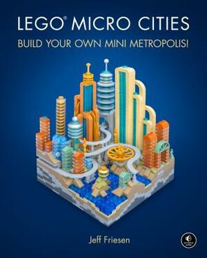 Lego Micro Cities: Build Your Own Mini Metropolis! by Jeff Friesen