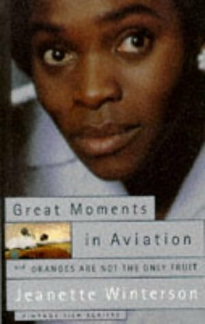 Great Moments in Aviation & Oranges are Not the Only Fruit: Two Filmscripts by Jeanette Winterson