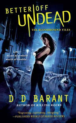 Better Off Undead: The Bloodhound Files by D.D. Barant