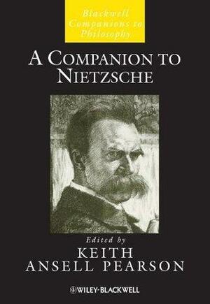 A Companion to Nietzsche by Keith Ansell Pearson