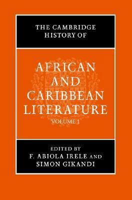 The Cambridge History of African and Caribbean Literature (2 Volumes) by F. Abiola Irele, Simon Gikandi