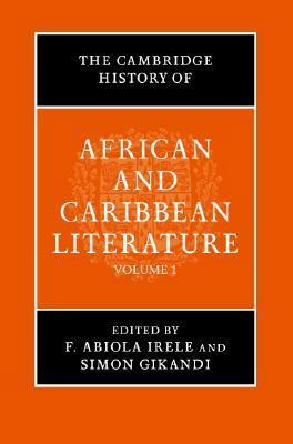 The Cambridge History of African and Caribbean Literature (2 Volumes) by F. Abiola Irele, Simon Gikandi