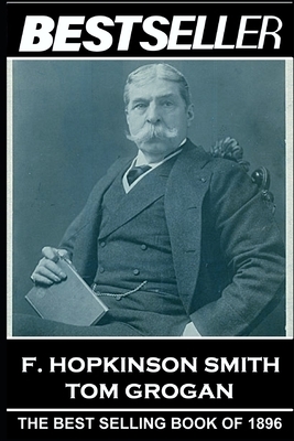 F. Hopkinson Smith - Tom Grogan: The Bestseller of 1896 by F. Hopkinson Smith