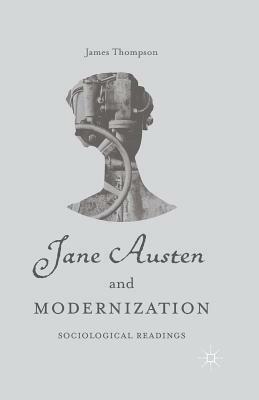 Jane Austen and Modernization: Sociological Readings by J. Thompson