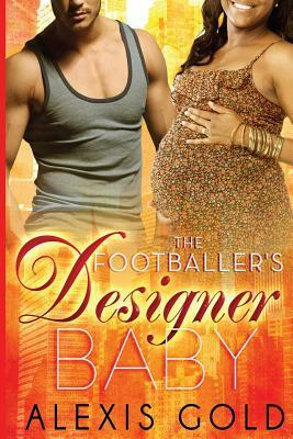 The Footballer's Designer Baby by Alexis Gold