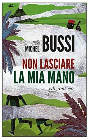 Non lasciare la mia mano by Alberto Bracci Testasecca, Michel Bussi