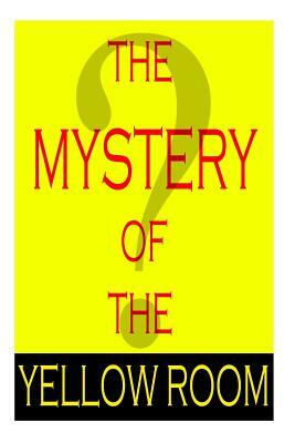 The Mystery Of The Yellow Room by Gaston Leroux