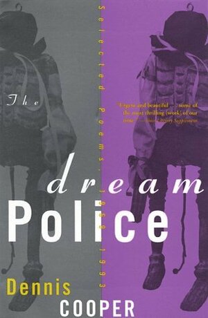 The Dream Police: Selected Poems, 1969-1993 by Dennis Cooper