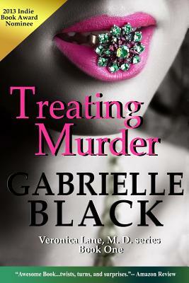 Treating Murder: Book One of the Veronica Lane, M.D. series: Medical Thriller by Gabrielle Black