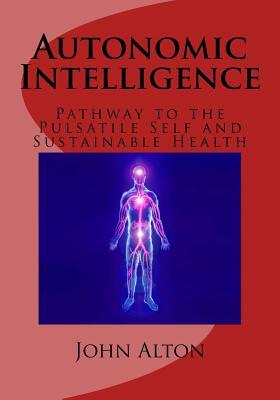 Autonomic Intelligence: : Pathway to the Pulsatile Self and Sustainable Health by 