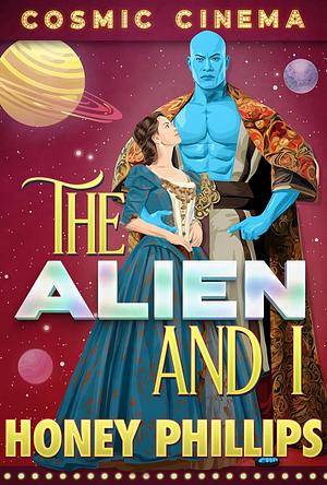 The Alien and I by Honey Phillips