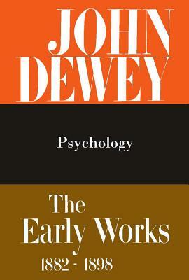 The Early Works of John Dewey, 1882-1898, Volume 2: Psychology, 1887 by John Dewey