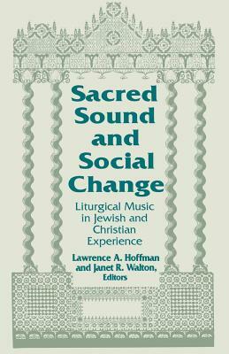 Sacred Sound & Social Change: Liturgical Music in Jewish & Christian Experience by 