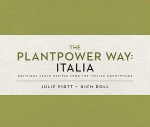 The Plantpower Way: Italia: Delicious Vegan Recipes from the Italian Countryside: A Cookbook by Rich Roll