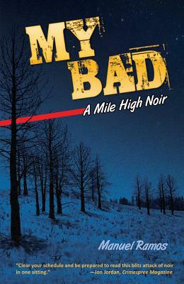 My Bad: A Mile High Noir by Manuel Ramos