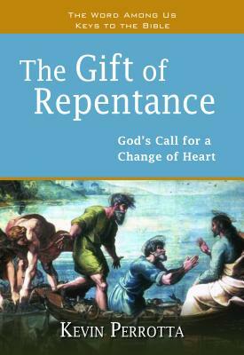 The Gift of Repentance: God's Call for a Change of Heart by Kevin Perrotta