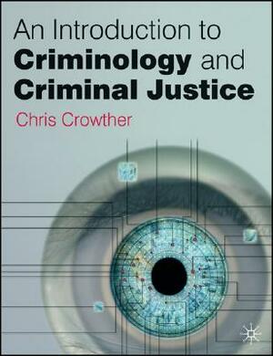 An Introduction to Criminology and Criminal Justice by Chris Crowther-Dowey