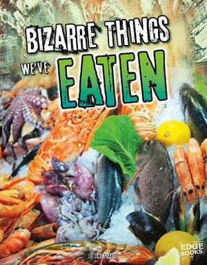 Bizarre Things We've Eaten by Amie Jane Leavitt