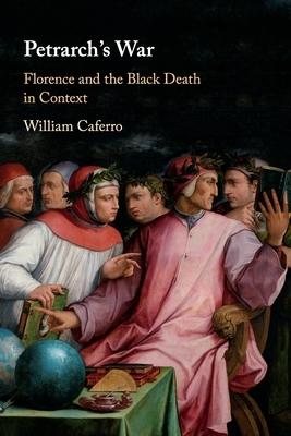 Petrarch's War: Florence and the Black Death in Context by William Caferro