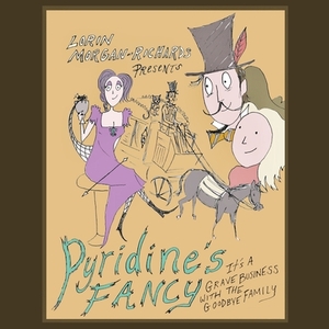 Pyridine's Fancy: It's a Grave Business with the Goodbye Family by Lorin Morgan-Richards