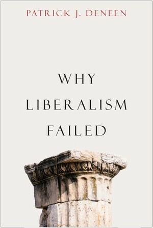Why Liberalism Failed by Patrick J. Deneen