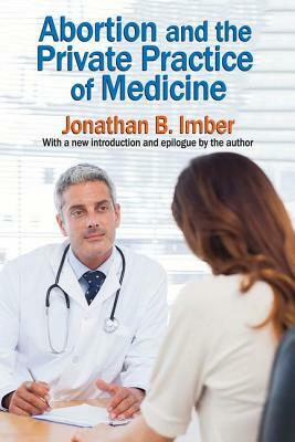 Abortion and the Private Practice of Medicine by Jonathan B. Imber