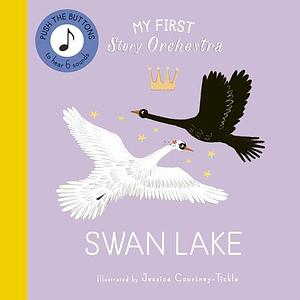 My First Story Orchestra: Swan Lake by Jessica Courtney-Tickle