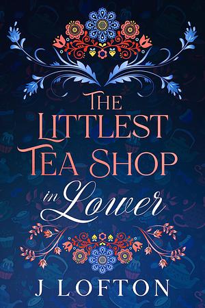 The Littlest Tea Shop in Lower: A Young Adult Cozy Fantasy by J. Lofton, J. Lofton