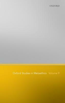 Oxford Studies in Metaethics: Volume 9 by 