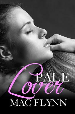 Pale Lover, New Adult Romance (PALE Series) by Mac Flynn