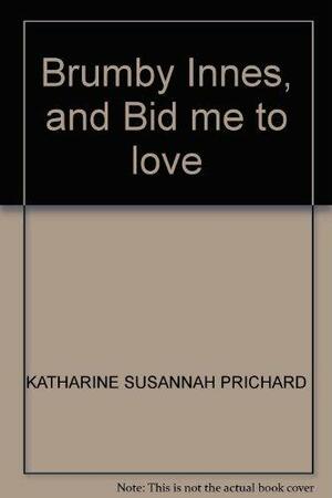 Brumby Innes, And Bid Me To Love by Katharine Susannah Prichard