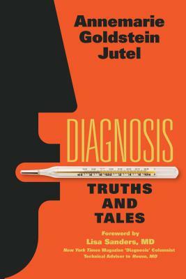 Diagnosis: Truths and Tales by Annemarie Jutel