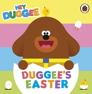 Hey Duggee: Duggee's Easter by Hey Duggee