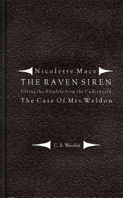 Filling the Afterlife from the Underworld: The Case of Mrs. Weldon: From the case files of the Raven Siren by C.S. Woolley, Jared Drake