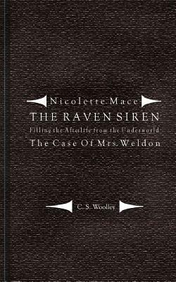 Filling the Afterlife from the Underworld: The Case of Mrs. Weldon: From the case files of the Raven Siren by C. S. Woolley, Jared Drake