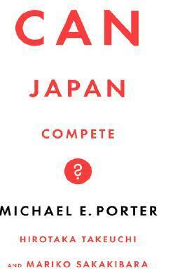 Can Japan Compete? by Mariko Sakakibara, Michael E. Porter