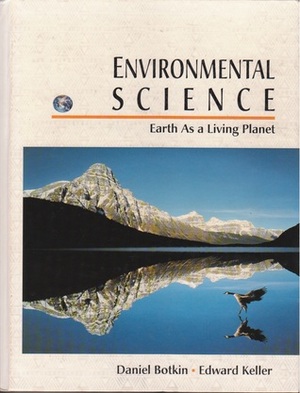 Environmental Sciences: Earth as a Living Planet by Daniel B. Botkin, Edward A. Keller