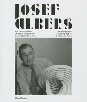 Josef Albers: Art as Experience: The Teaching Method of a Bauhaus Master by Josef Albers