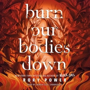 Burn Our Bodies Down by Rory Power