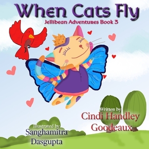 When Cats Fly by Cindi Handley Goodeaux