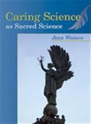 Caring Science as Sacred Science by Jean Watson
