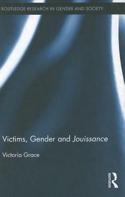Victims, Gender and Jouissance by Victoria Grace