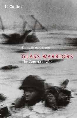 Glass Warriors: The Camera at War by Duncan Anderson