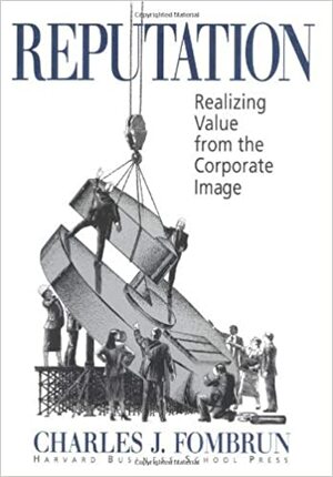 Reputation: Realizing Value from the Corporate Image by Charles J. Fombrun